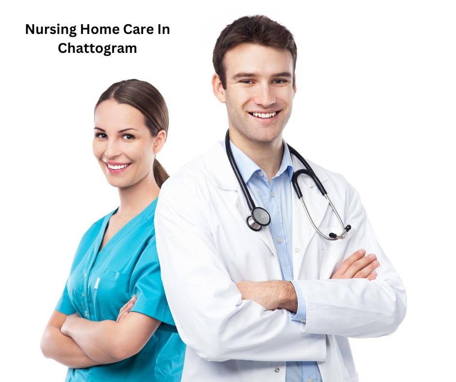 Nursing Home Care In Chattogram