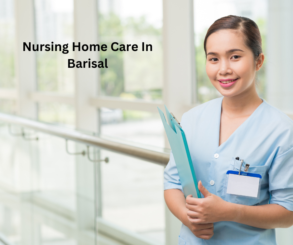 Nursing Home Care In Barisal