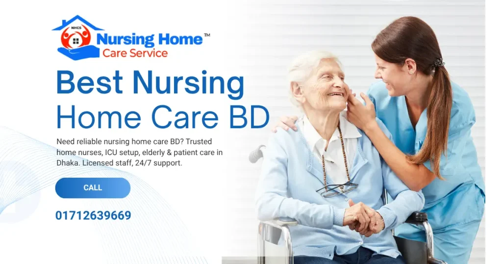Best Nursing Home Care BD | Trusted Nursing Agency