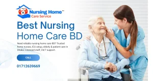 Best Nursing Home Care BD | Trusted Nursing Agency